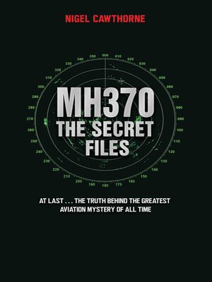 cover image of MH370 the Secret Files--At Last...The Truth Behind the Greatest Aviation Mystery of All Time